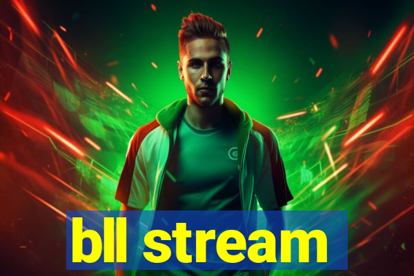 bll stream